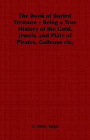 Cover of: The Book of Buried Treasure - Being a True History of the Gold, Jewels, and Plate of Pirates, Galleons etc, by Ralph Delahaye Paine