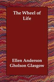 Cover of: The Wheel of Life by Ellen Anderson Gholson Glasgow, Ellen Anderson Gholson Glasgow