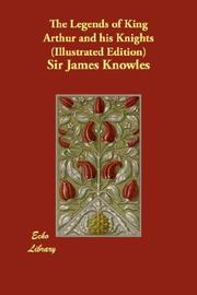 Cover of: The Legends of King Arthur and his Knights (Illustrated Edition) by Sir James Knowles