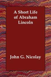 Cover of: A Short Life of Abraham Lincoln by John G. Nicolay