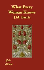 Cover of: What Every Woman Knows by J. M. Barrie