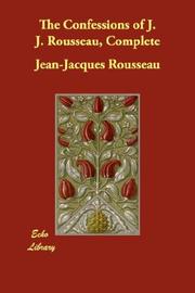 Cover of: The Confessions of J. J. Rousseau, Complete by Jean-Jacques Rousseau