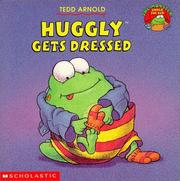 Cover of: Huggly gets dressed by Tedd Arnold