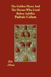 Cover of: The Golden Fleece And The Heroes Who Lived Before Achilles by Padraic Colum