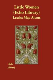 Cover of: Little Women   (Echo Library) by Louisa May Alcott, Louisa May Alcott