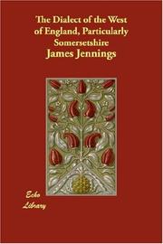 Cover of: The Dialect of the West of England, Particularly Somersetshire by James Jennings