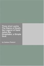 Cover of: Three short works The Dance of Death, the Legend of Saint Julian the Hospitaller, a Simple Soul.
