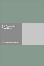 Cover of: The Fortunate Foundlings Being the Genuine History of Colonel MRs, and His Sister, Madam Du PY, the Issue of the Hon. ChEs MRs, Son of the Late ... Befel Them in Their Travels, and Intersperse