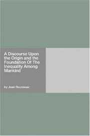 Cover of: A Discourse Upon the Origin and the Foundation Of The Inequality Among Mankind