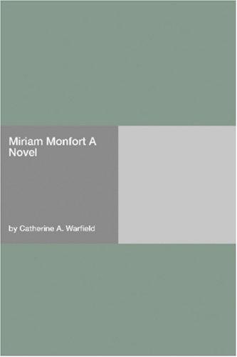 Miriam Monfort A Novel by Catherine A. Warfield