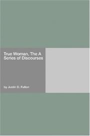 Cover of: True Woman, The A Series of Discourses | Justin D. Fulton