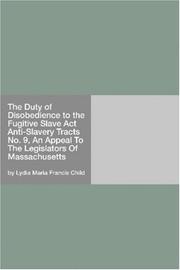 Cover of: The Duty of Disobedience to the Fugitive Slave Act Anti-Slavery Tracts No. 9, An Appeal To The Legislators Of Massachusetts