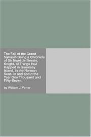 Cover of: The Fall of the Grand Sarrasin Being a Chronicle of Sir Nigel de Bessin, Knight, of Things that Happed in Guernsey Island, in the Norman Seas, in and about the Year One Thousand and Fifty-Seven by William J. Ferrar