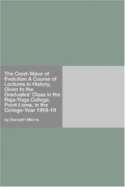 Cover of: The Crest-Wave of Evolution A Course of Lectures in History, Given to the Graduates' Class in the Raja-Yoga College, Point Loma, in the College-Year 1918-19 by Kenneth Morris