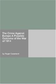 Cover of: The Crime Against Europe A Possible Outcome of the War of 1914 by Casement, Roger Sir