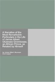 Cover of: A Narrative of the Most Remarkable Particulars in the Life of James Albert Ukawsaw Gronniosaw, an African Prince, as Related by Himself