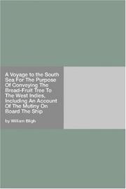Cover of: A Voyage to the South Sea For The Purpose Of Conveying The Bread-Fruit Tree To The West Indies, Including An Account Of The Mutiny On Board The Ship