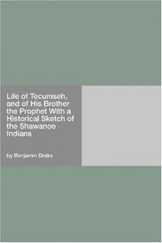 Life of Tecumseh and of his brother the prophet, with a historical sketch of the Shawanoe Indians by Benjamin Drake