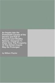 Cover of: An Inquiry into the Permanent Causes of the Decline and Fall of Powerful and Wealthy Nations. Designed To Shew How The Prosperity Of The British Empire May Be Prolonged