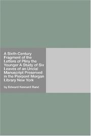 Cover of: A Sixth-Century Fragment of the Letters of Pliny the Younger A Study of Six Leaves of an Uncial Manuscript Preserved in the Pierpont Morgan Library New York