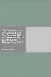 Cover of: The Romance of a Pro-Consul Being The Personal Life And Memoirs Of The Right Hon. Sir George Grey, K.C.B.