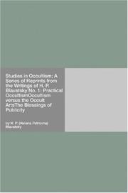 Cover of: Studies in Occultism; A Series of Reprints from the Writings of H. P. Blavatsky No. 1: Practical OccultismOccultism versus the Occult ArtsThe Blessings of Publicity