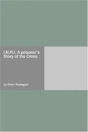 Cover of: I.N.R.I. A prisoner's Story of the Cross by Peter Rosegger, Peter Rosegger