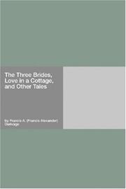 Cover of: The Three Brides, Love in a Cottage, and Other Tales by Francis A. Durivage