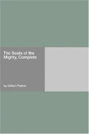 Cover of: The Seats of the Mighty, Complete by Gilbert Parker
