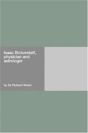 Cover of: Isaac Bickerstaff, physician and astrologer | Sir Richard Steele