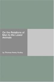 Cover of: On the Relations of Man to the Lower Animals