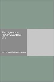 Cover of: The Lights and Shadows of Real Life by Timothy Shay Arthur