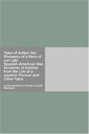 Cover of: Tales of Aztlan; the Romance of a Hero of our Late Spanish-American War, Incidents of Interest from the Life of a western Pioneer and Other Tales