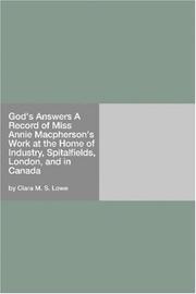 God's answers : a record of Miss Annie Macpherson's work at the Home of Industry, Spitalfields, London, and in Canada by Clara M. S. Lowe