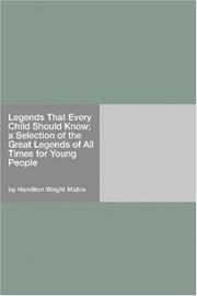 Cover of: Legends That Every Child Should Know; a Selection of the Great Legends of All Times for Young People by Hamilton Wright Mabie