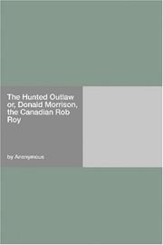 Cover of: The Hunted Outlaw or, Donald Morrison, the Canadian Rob Roy by Anonymous
