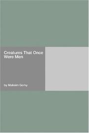 Cover of: Creatures That Once Were Men by Максим Горький