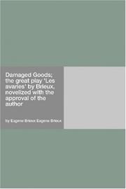 Cover of: Damaged Goods; the great play "Les avaries" by Brieux, novelized with the approval of the author