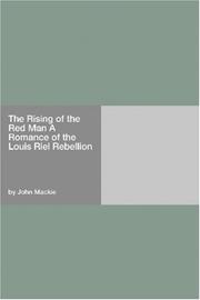 Cover of: The Rising of the Red Man A Romance of the Louis Riel Rebellion | John Mackie