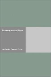Cover of: Broken to the Plow by Charles Caldwell Dobie