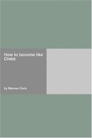 Cover of: How to become like Christ by Marcus Dods