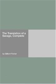 Cover of: The Translation of a Savage, Complete by Gilbert Parker