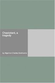 Cover of: Chastelard, a tragedy by Algernon Charles Swinburne