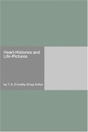 Cover of: Heart-Histories and Life-Pictures by Timothy Shay Arthur