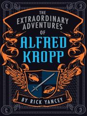 Cover of: The Extraordinary Adventures of Alfred Kropp by Rick Yancey