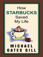 Cover of: How Starbucks Saved My Life by Michael Gates Gill