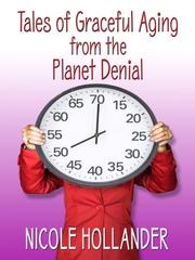 Cover of: Tales of Graceful Aging from the Planet Denial