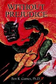 Cover of: WITHOUT PREJUDICE | Ben R. Games PH. D.