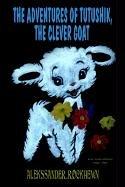 Cover of: The Adventures of Tutushik, The Clever Goat | Alekssander Rockhewn