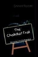 Cover of: The Chalkdust Trail: Memories of a Pedagogue